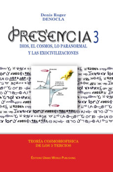 PRESENCIA 3 - DIOS, EL COSMOS, LO PARANORMAL Y LAS EXOCIVILIZACIONES